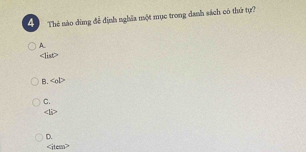 Thẻ nào dùng để định nghĩa một mục trong danh sách có thứ tự?
A.

B.
C.
∠ 1dot i
D.