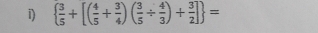   3/5 +[( 4/5 + 3/4 )( 3/5 /  4/3 )+ 3/2 ] =