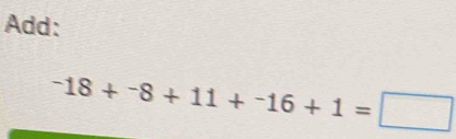 Add:
-18+-8+11+^-16+1=□