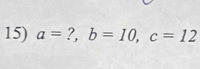 a= ?, b=10, c=12