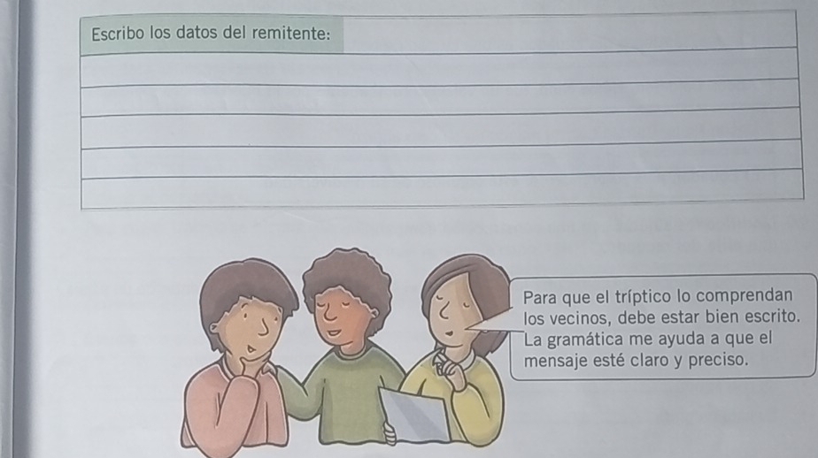 Escribo los datos del remitente: 
ara que el tríptico lo comprendan 
s vecinos, debe estar bien escrito. 
a gramática me ayuda a que el 
ensaje esté claro y preciso.