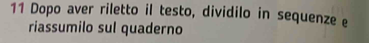 Dopo aver riletto il testo, dividilo in sequenze e 
riassumilo sul quaderno