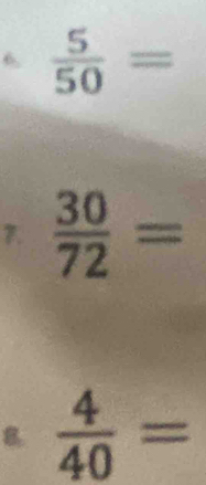 ^5  5/50 =
(□)° 
7.  30/72 =
8  4/40 =