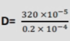 D= (320* 10^(-5))/0.2* 10^(-4) 