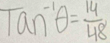 Tan^(-1)θ = 14/48 