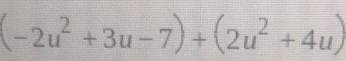 (-2u^2+3u-7)+(2u^2+4u)