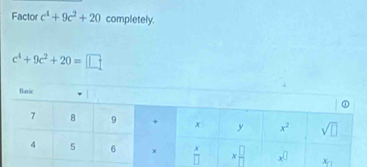 Factor c^4+9c^2+20 completely.
c^4+9c^2+20=□