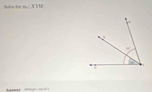 Solve for m∠ XVW
Answer Attempt a out of o