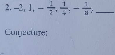 -2, 1, - 1/2 ,  1/4 , - 1/8 , _ 
Conjecture: