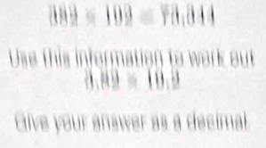 889* 109=78,844
Use this information to wark out
0.89=10.2
Give your answer as a decimal