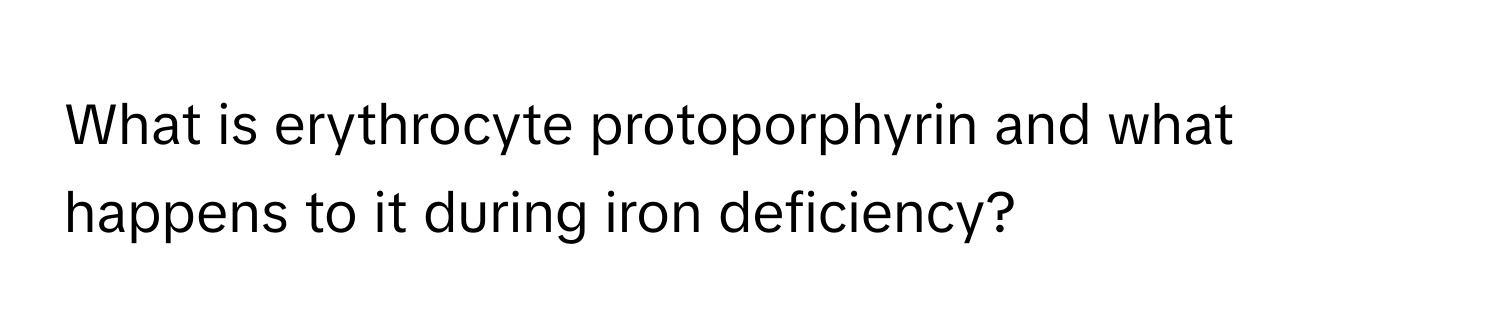 What is erythrocyte protoporphyrin and what happens to it during iron deficiency?