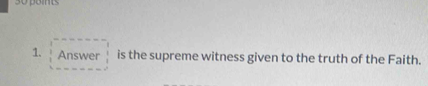 Answer is the supreme witness given to the truth of the Faith.