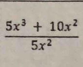  (5x^3+10x^2)/5x^2 