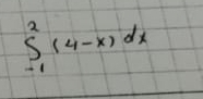 ∈tlimits _(-1)^2(4-x)dx