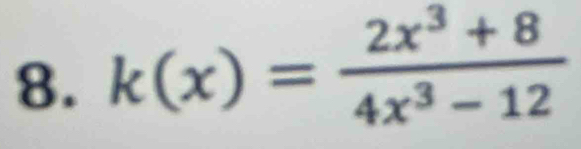 k(x)= (2x^3+8)/4x^3-12 