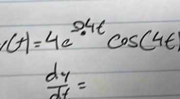 (t)=4e^(5.4t)cos (4t)
 dy/dt =