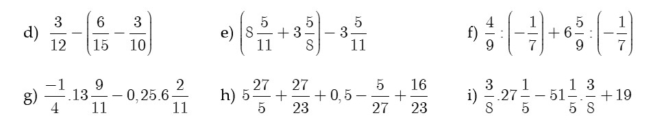  3/12 -( 6/15 - 3/10 ) e) (s 5/11 +3 5/8 )-3 5/11  f)  4/9 :(- 1/7 )+6 5/9 :(- 1/7 )
g)  (-1)/4 .13 9/11 -0,25.6 2/11  h) 5 27/5 + 27/23 +0,5- 5/27 + 16/23  i)  3/8 .27 1/5 -51 1/5 . 3/8 +19