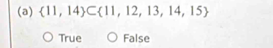  11,14 ⊂  11,12,13,14,15
True False