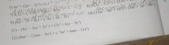 4x^2+(5y^2-3x^2) : 
8) (0,2x-3,1c^2)+(2,4c
5. 
7) 8,1x+(-1,9x+7,2y)-8,3y 10) (11ac-9a^2+3b^2)+(3ac+7a^2-9b^2)
9) (6a-7b+8c)+(-4a+5b-3c)
11) -(4x^2-3xy+5y^2)+(7x^2+6xy-9y^2)
12) (9m^2-13mn-9n^2)+(-7m^2+6mn-11n^2)