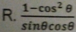  (1-cos^2θ )/sin θ cos θ  