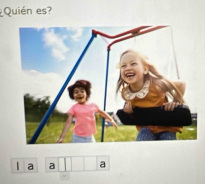 ¿Quién es?
a a a