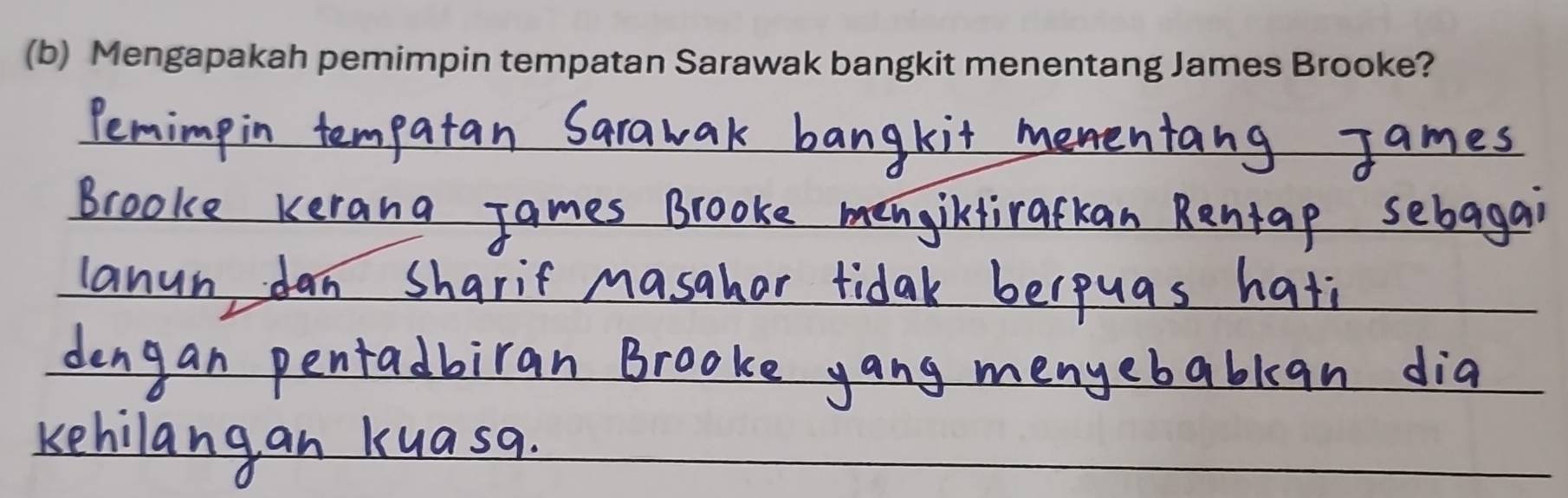 Mengapakah pemimpin tempatan Sarawak bangkit menentang James Brooke? 
_ 
_ 
_ 
_ 
_