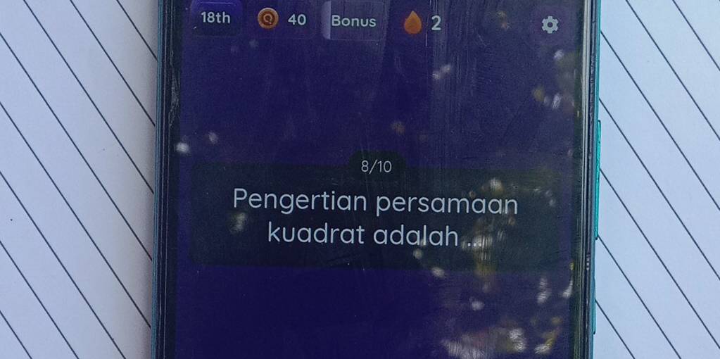 18th 40 Bonus 2
8/10
Pengertian persamaan 
kuadrat adalah