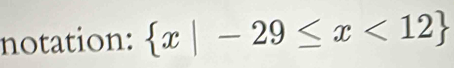 notation:  x|-29≤ x<12