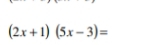 (2x+1)(5x-3)=