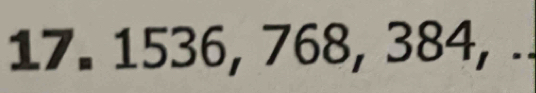 1536, 768, 384, ..