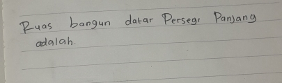 Ruas bangun datar Perseg: Panjang 
adalah.