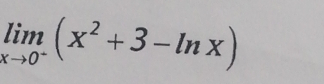 limlimits _xto 0^+(x^2+3-ln x)