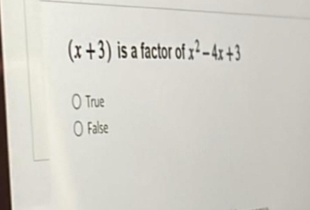 (x+3) is a factor of x^2-4x+3
True
False