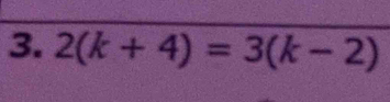 2(k+4)=3(k-2)