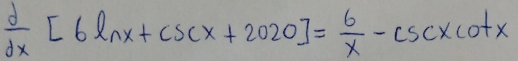  d/dx [6ln x+csc x+2020]= 6/x -csc xcot x