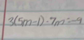 3(5m-1)· 7m=-9