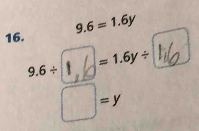 9.6=1.6y
16.
9.6÷ 1 = 1.6y÷ li
□ =y