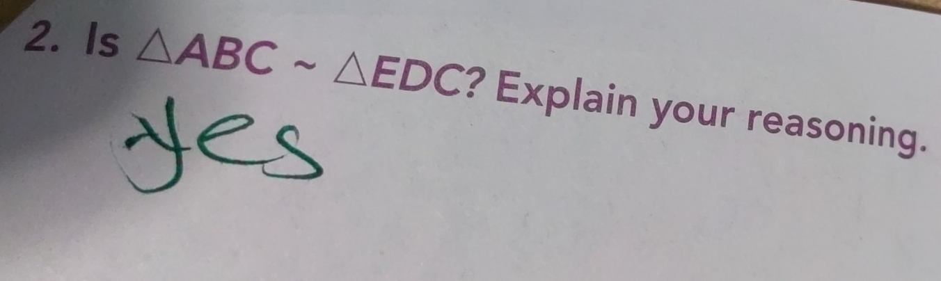 Is △ ABCsim △ EDC ? Explain your reasoning.