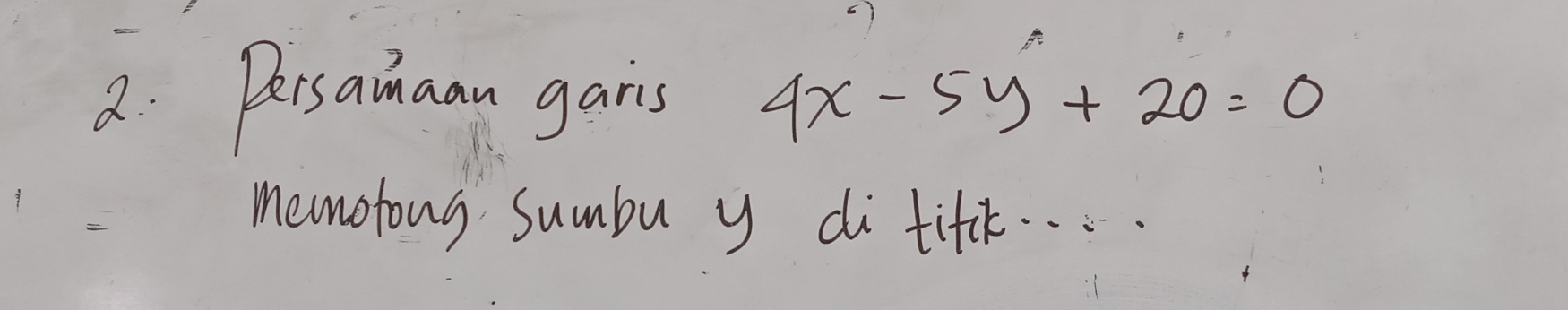 Dersaian garis 4x-5y+20=0
memotous sumbu y di tifk. . .