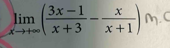 limlimits _xto +∈fty ( (3x-1)/x+3 - x/x+1 )