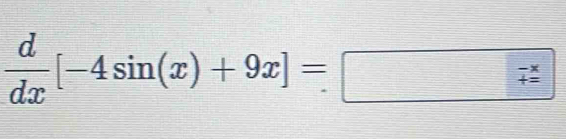  d/dx [-4sin (x)+9x]=□