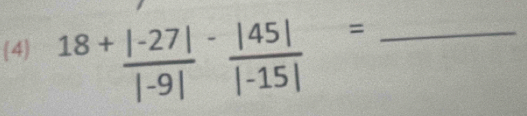 (4) ^18+frac |-27|(|-9|)^- |45|/|-15| = _