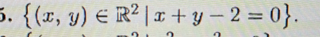  (x,y)∈ R^2|x+y-2=0.