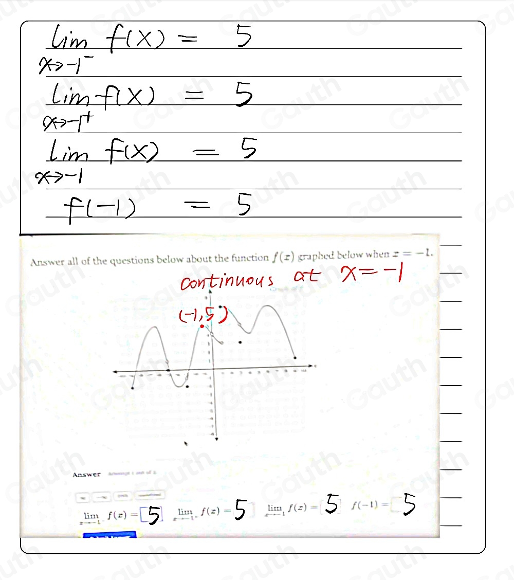 Answer all of the questions below about the function f(x) graphed below when z=-1. 
Answer Anmigt t ont of
x

limlimits _xto -1f(x)= limlimits _to -1f(x)= limlimits _xto -1f(x)= 5 f(-1)= □