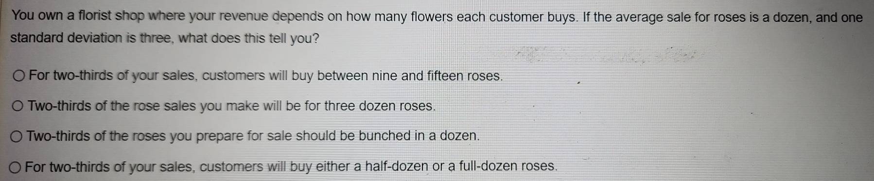 Solved: You own a florist shop where your revenue depends on how many ...