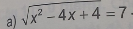 sqrt(x^2-4x+4)=7