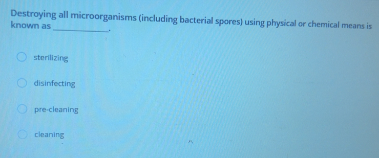 Solved: Destroying all microorganisms (including bacterial spores ...