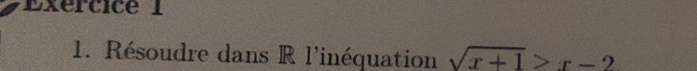 Résoudre dans R l'inéquation sqrt(x+1)>x-2