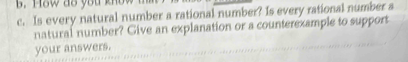 a s yo u kn o t 
c. Is every natural number a rational number? Is every rational number a 
natural number? Give an explanation or a counterexample to support 
your answers.