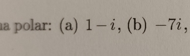 a polar: (a) 1-i (b) -7i,